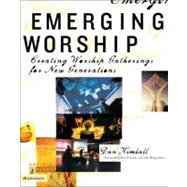 Emergentys Emerging Worship : Creating Worship Gatherings for New Generations by Dan Kimball, 9780310256441