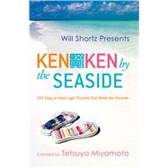 Will Shortz Presents KenKen by the Seaside 100 Easy to Hard Logic Puzzles That Make You Smarter by Miyamoto, Tetsuya; KenKen Puzzle, LLC; Shortz, Will, 9780312546441