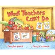 What Teachers Can't Do by Wood, Douglas; Cushman, Doug, 9780689846441