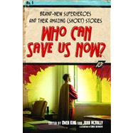 Who Can Save Us Now? : Brand-New Superheroes and Their Amazing (Short) Stories by King, Owen; McNally, John, 9781416566441