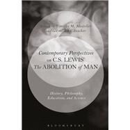 Contemporary Perspectives on C. S. Lewis' Abolition of Man History, Philosophy, Education, and Science by Mosteller, Timothy M.; Anacker, Gayne John, 9781474296441