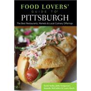 Food Lovers' Guide to Pittsburgh The Best Restaurants, Markets & Local Culinary Offerings by Sudar, Sarah; Gongaware, Julia; McFadden, Amanda; Zorch, Laura, 9781493006441