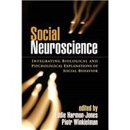 Social Neuroscience Integrating Biological and Psychological Explanations of Social Behavior by Harmon-Jones, Eddie; Winkielman, Piotr, 9781593856441