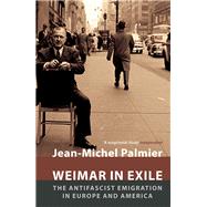 Weimar in Exile The Antifascist Emigration in Europe and America by Palmier, Jean-Michel; Fernbach, David, 9781784786441