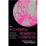 The Alchemy of Research-Creation by Tyson E. Lewis; Peter B. Hyland, 9798855806441
