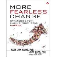More Fearless Change Strategies for Making Your Ideas Happen by Manns, Mary Lynn; Rising, Linda, 9780133966442