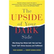 The Upside of Your Dark Side Why Being Your Whole Self--Not Just Your 