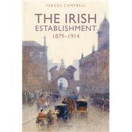 The Irish Establishment 1879-1914 by Campbell, Fergus, 9780198866442