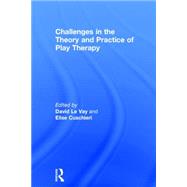 Challenges in the Theory and Practice of Play Therapy by Le Vay; David, 9780415736442