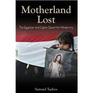 Motherland Lost The Egyptian and Coptic Quest for Modernity by Tadros, Samuel, 9780817916442