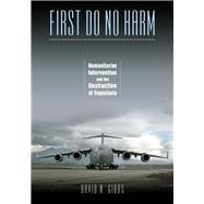 First Do No Harm: Humanitarian Intervention and the Destruction of Yugoslavia by Gibbs, David N., 9780826516442