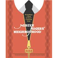 Everything I Need to Know I Learned from Mister Rogers' Neighborhood Wonderful Wisdom from Everyone's Favorite Neighbor by Wagner, Melissa; Fred Rogers Productions; Dalton, Max, 9781984826442