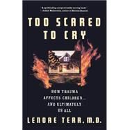 Too Scared to Cry : Psychic Trauma in Childhood by Terr, Lenore, 9780465086443