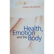 Health, Emotion and the Body by Bendelow, Gillian, 9780745636443