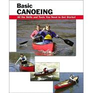Basic Canoeing All the Skills and Tools You Need to Get Started by Rounds, Jon; Dickert, Wayne; Brown, Skip; Litwak, Taina, 9780811726443