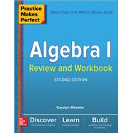 Practice Makes Perfect Algebra I Review and Workbook, Second Edition by Wheater, Carolyn, 9781260026443