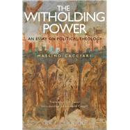 The Withholding Power by Cacciari, Massimo; Caygill, Howard; Pucci, Edi; Marandi, Harry, 9781350046443