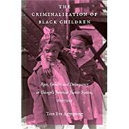 The Criminalization of Black Children by Agyepong, Tera Eva, 9781469636443