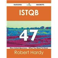 Istqb 47 Success Secrets: 47 Most Asked Questions on Istqb by Hardy, Robert, 9781488516443