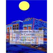 Rhapsody in Blue on Canvas: Kansas City Old Jazz Clubs & Joints Illustrated in Art & Music by Smith, Don W.; Smith, Sheron Y., 9781490496443