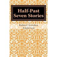 Half-past Seven Stories by Anderson, Robert Gordon, 9781508616443