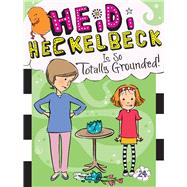 Heidi Heckelbeck Is So Totally Grounded! by Coven, Wanda; Burris, Priscilla, 9781534426443