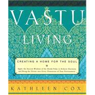 Vastu Living Creating a Home for the Soul by Cox, Kathleen M., 9781569246443