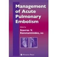 Management of Accute Pulmonary Embolism by Konstantinides, Stavros V., M.D.; Goldhaber, Samuel Z., 9781588296443