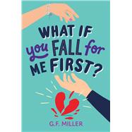 What If You Fall for Me First? by Miller, G.F., 9781665966443