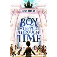 The Boy Who Stepped Through Time by Ciddor, Anna, 9781760526443