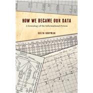 How We Became Our Data by Koopman, Colin, 9780226626444