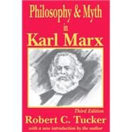 Philosophy and Myth in Karl Marx by Tucker,Robert C., 9780765806444