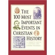 100 Most Important Events in Christian History, The by Curtis, A. Kenneth, J. Stephen Lang, and Randy Petersen, 9780800756444
