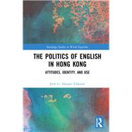 The Politics of English in Hong Kong: Atittudes, identity, and use by Hansen Edwards; Jette G., 9781138036444