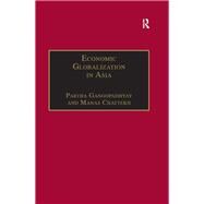 Economic Globalization in Asia by Gangopadhyay,Partha, 9781138276444