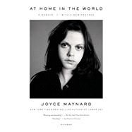 At Home in the World A Memoir by Maynard, Joyce, 9781250046444
