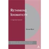 Rethinking Idiomaticity A Usage-based Approach by Wulff, Stefanie, 9781441116444