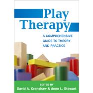 Play Therapy A Comprehensive Guide to Theory and Practice by Crenshaw, David A.; Stewart, Anne L.; Brown, Stuart, 9781462526444
