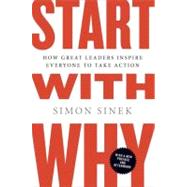 Start with Why How Great Leaders Inspire Everyone to Take Action by Sinek, Simon, 9781591846444