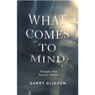 What Comes to Mind Thoughts That Turn Into Themes by Glidden, Garry, 9798317826444
