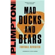 Mad Ducks and Bears Football Revisited by Plimpton, George; Almond, Steve, 9780316326445