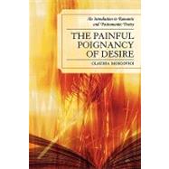 The Painful Poignancy of Desire An Introduction to Romantic and Postromantic Poetry by Moscovici, Claudia, 9780761836445