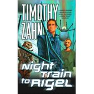 Night Train to Rigel by Zahn, Timothy, 9780765346445