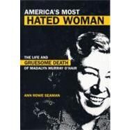 America's Most Hated Woman The Life and Gruesome Death of Madalyn Murray O'Hair by Seaman, Ann Rowe, 9780826416445