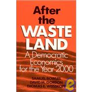 After the Waste Land: Democratic Economics for the Year 2000: Democratic Economics for the Year 2000 by Bowles,Samuel, 9780873326445