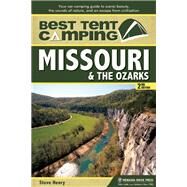 Best Tent Camping: Missouri and the Ozarks Your Car-Camping Guide to Scenic Beauty, the Sounds of Nature, and an Escape from Civilization by Henry, Steve, 9780897326445