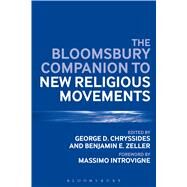 The Bloomsbury Companion to New Religious Movements by Chryssides, George D.; Zeller, Benjamin E.; Introvigne, Massimo, 9781474256445