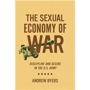 The Sexual Economy of War by Byers, Andrew, 9781501736445