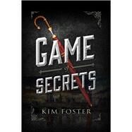 Game of Secrets by Foster, Kim, 9781510716445