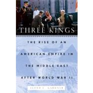 Three Kings by Gardner, Lloyd C., 9781595586445
